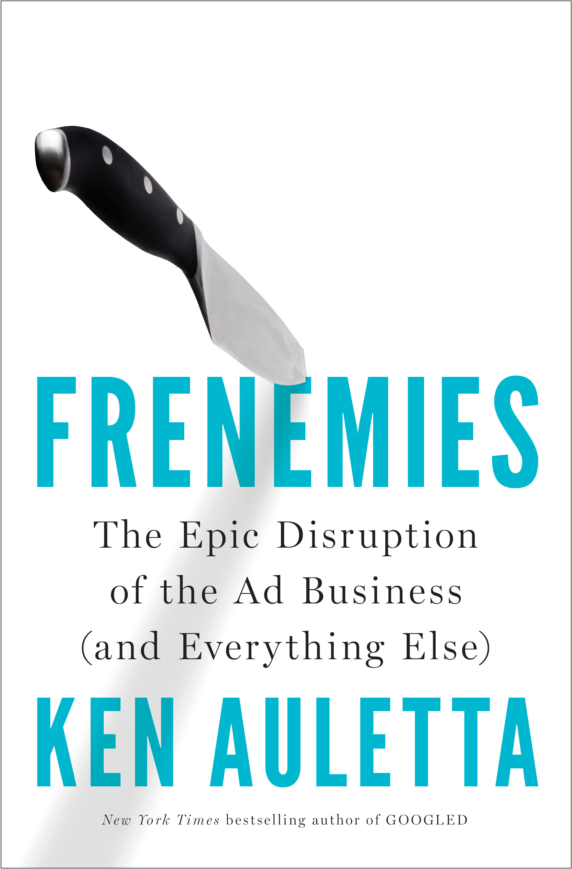 “Frenemies: The Epic Disruption of the Ad Business (and Everything Else)” by Ken Auletta (Penguin Press)