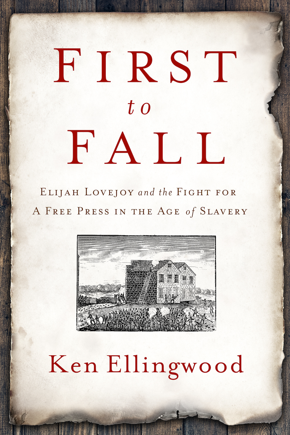 "First to Fall: Elijah Lovejoy and the Fight for a Free Press in the Age of Slavery" by Ken Ellingwood